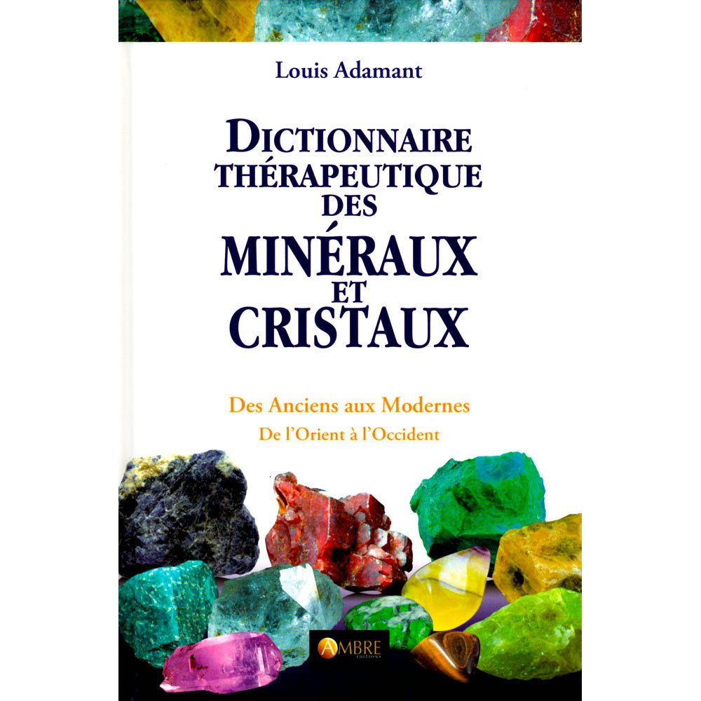 Dictionnaire thérapeutique des minéraux et cristaux Dictionnaire thérapeutique des minéraux et cristaux